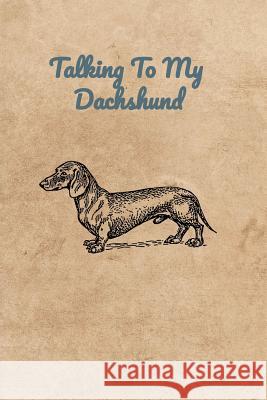 Talking To My Dachshund Peter Charles Bennett 9781073725083 Independently Published - książka