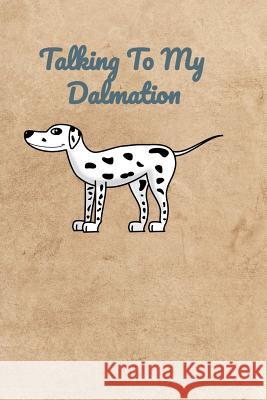 Talking To My Dalmatian Peter Charles Bennett 9781072317111 Independently Published - książka