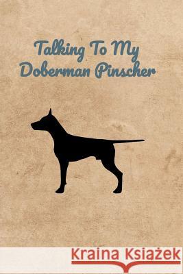 Talking To My Doberman Pinscher Peter Charles Bennett 9781073842360 Independently Published - książka