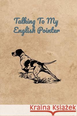 Talking To My English Pointer Peter Charles Bennett 9781073846092 Independently Published - książka