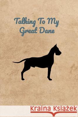 Talking To My Great Dane Peter Charles Bennett 9781073853601 Independently Published - książka