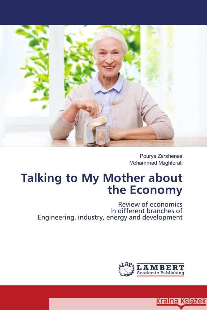 Talking to My Mother about the Economy Zarshenas, Pourya, Maghferati, Mohammad 9786206791201 LAP Lambert Academic Publishing - książka