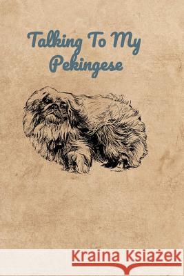 Talking To My Pekingese Peter Charles Bennett 9781072476047 Independently Published - książka