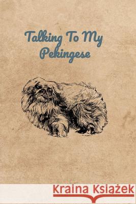 Talking To My Pekingese Peter Charles Bennett 9781073863938 Independently Published - książka