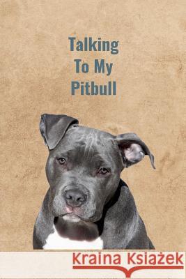 Talking To My Pitbull Peter Charles Bennett 9781070936215 Independently Published - książka