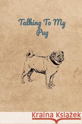 Talking To My Pug Peter Charles Bennett 9781073869923 Independently Published - książka