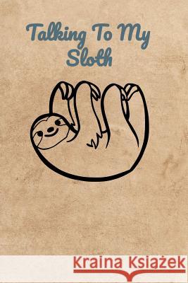Talking To My Sloth Peter Charles Bennett 9781072167419 Independently Published - książka