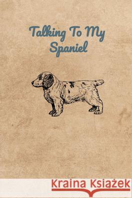 Talking To My Spaniel Peter Charles Bennett 9781073894413 Independently Published - książka