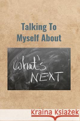 Talking To Myself About What's Next Peter Charles Bennett 9781071065624 Independently Published - książka