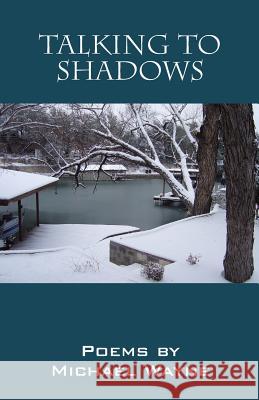 Talking to Shadows Michael Wayne 9781478736493 Outskirts Press - książka