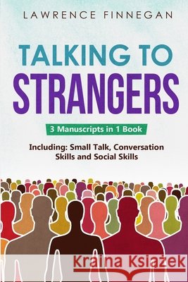 Talking to Strangers: 3-in-1 Guide to Master Personal Networking, Conversation Starters & How to Talk to Anyone Lawrence Finnegan 9781088224878 Lawrence Finnegan - książka
