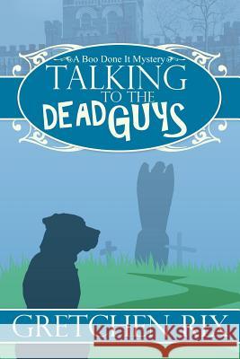 Talking To The Dead Guys: A Boo Done It Mystery Rix, Gretchen 9781479267132 Createspace Independent Publishing Platform - książka