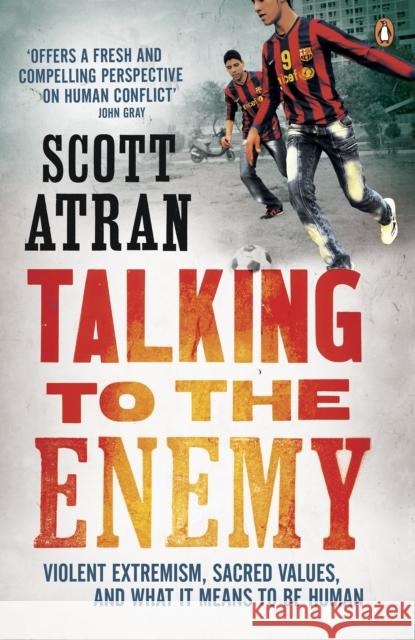 Talking to the Enemy: Violent Extremism, Sacred Values, and What it Means to Be Human Scott Atran 9780241951767  - książka