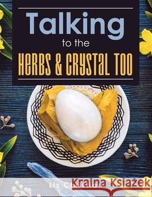 Talking to the Herbs & Crystals Too! Liz Christian 9781982232832 Balboa Press - książka