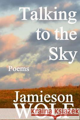 Talking to the Sky Jamieson Wolf 9780991758098 Wolf Flow Press - książka
