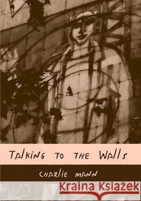 Talking to the Walls Charlie Mann 9781326156305 Lulu.com - książka