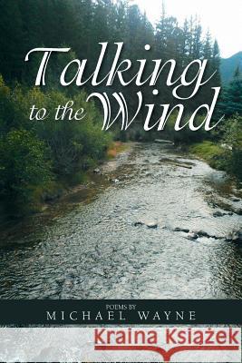 Talking to the Wind Michael Wayne 9781984550859 Xlibris Us - książka