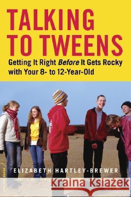Talking to Tweens: Getting It Right Before It Gets Rocky with Your 8- To 12-Year-Old Elizabeth Hartley-Brewer 9780738210193 Basic Books - książka