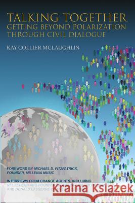 Talking Together: Getting Beyond Polarization Through Civil Dialogue: Getting Beyond Polarization Through Civil Dialogue Kay Collier McLaughlin Cindy A. Centers Michael Fitzpatrick 9780999442418 Kay Collier McLaughlin - książka