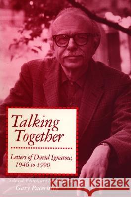 Talking Together: Letters of David Ignatow, 1946-1990 David Ignatow, Gary Pacernick 9780817305840 The University of Alabama Press - książka