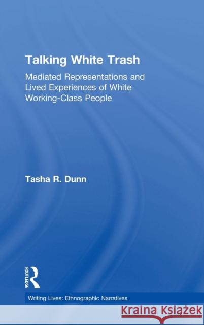 Talking White Trash: Mediated Representations and Lived Experiences of White Working-Class People Tasha R. Dunn 9781138486348 Routledge - książka