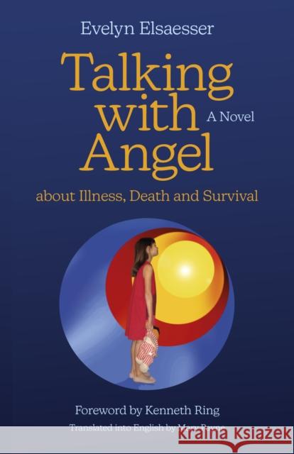 Talking with Angel about Illness, Death and Survival: A Novel Evelyn Elsaesser 9781803413303 John Hunt Publishing - książka