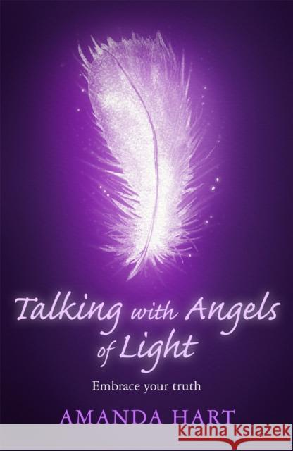 Talking with Angels of Light: Embrace your Truth Amanda Hart 9781409181026 Spring - książka