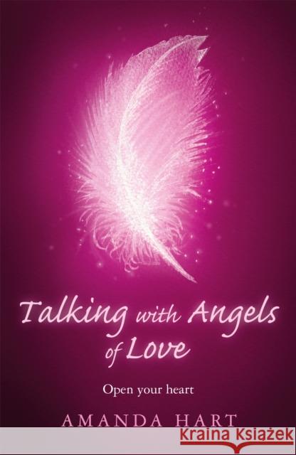 Talking with Angels of Love: Open Your Heart Amanda Hart 9781409181040 Spring - książka