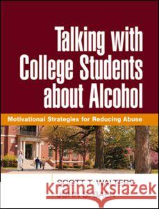 Talking with College Students about Alcohol: Motivational Strategies for Reducing Abuse Walters, Scott T. 9781593852221 Guilford Publications - książka