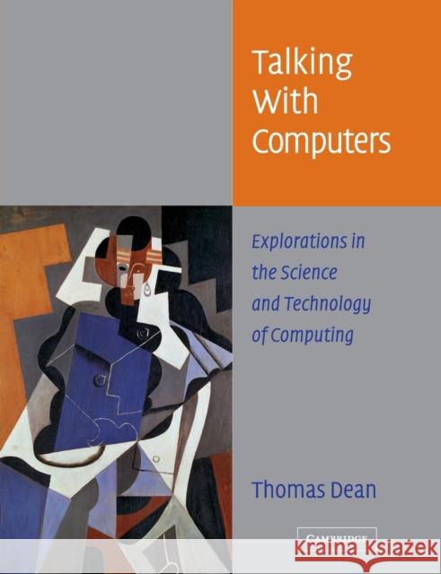 Talking with Computers: Explorations in the Science and Technology of Computing Dean, Thomas 9780521542043 Cambridge University Press - książka