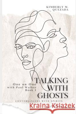 Talking with Ghosts: One on One with Paul Walker Book 1 Kimberly M. Quezada 9781775361626 Kimberly M. Quezada - książka