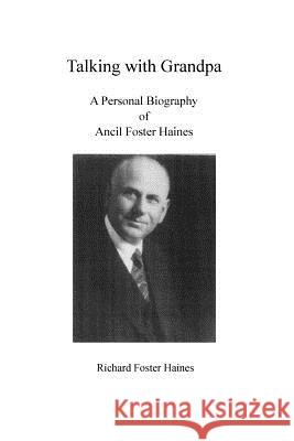 Talking with Grandpa: A Personal Biography of Ancil Foster Haines Dr Richard Foster Haines 9781724347763 Createspace Independent Publishing Platform - książka