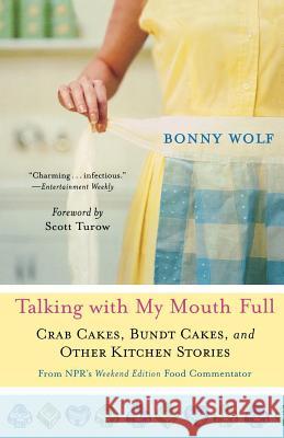 Talking with My Mouth Full: Crab Cakes, Bundt Cakes, and Other Kitchen Stories Bonny Wolf Scott Turow 9780312373856 St. Martin's Griffin - książka