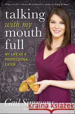 Talking with My Mouth Full: My Life as a Professional Eater Gail Simmons 9781401324506 Hyperion Books - książka