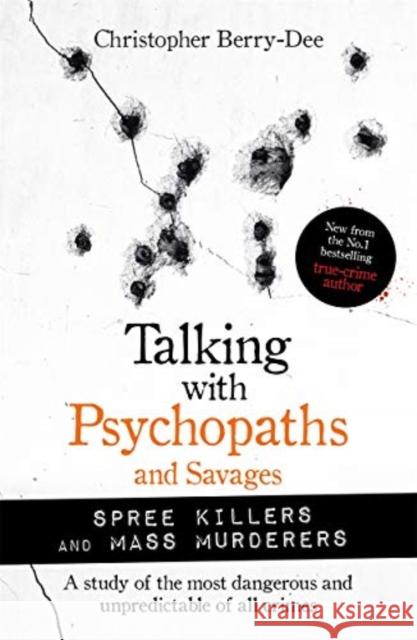 Talking with Psychopaths and Savages: Mass Murderers and Spree Killers Christopher Berry-Dee 9781789464221 John Blake Publishing Ltd - książka