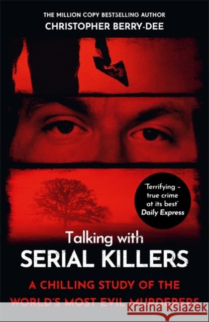 Talking with Serial Killers: A chilling study of the world's most evil people Christopher Berry-Dee 9781789468045 John Blake Publishing Ltd - książka