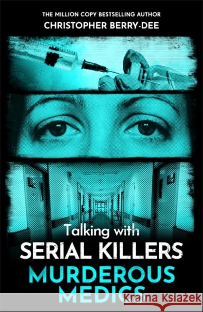 Talking with Serial Killers: Murderous Medics Christopher Berry-Dee 9781789468090 Bonnier Books UK - książka