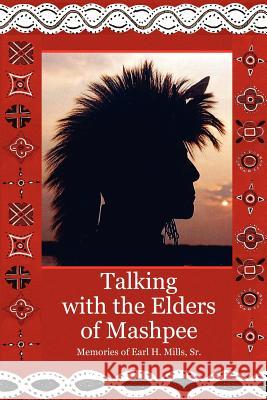 Talking With The Elders of Mashpee Memories of Earl H. Mills, Sr. Earl Mills 9781105953392 Lulu.com - książka