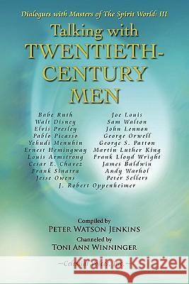 Talking with Twentieth Century Men Peter Watson Jenkins Toni Ann Winninger 9780979891748 Celestial Voices, Inc - książka