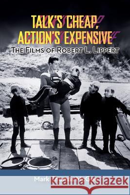 Talk's Cheap, Action's Expensive - The Films of Robert L. Lippert Mark Thomas McGee 9781593935580 BearManor Media - książka