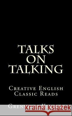 Talks on Talking: Creative English Classic Reads Grenville Kleiser 9781490992785 Createspace - książka