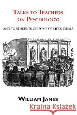 Talks to Teachers on Psychology: & to Students on Some of Life's Ideals William James 9781604501131 ARC Manor - książka