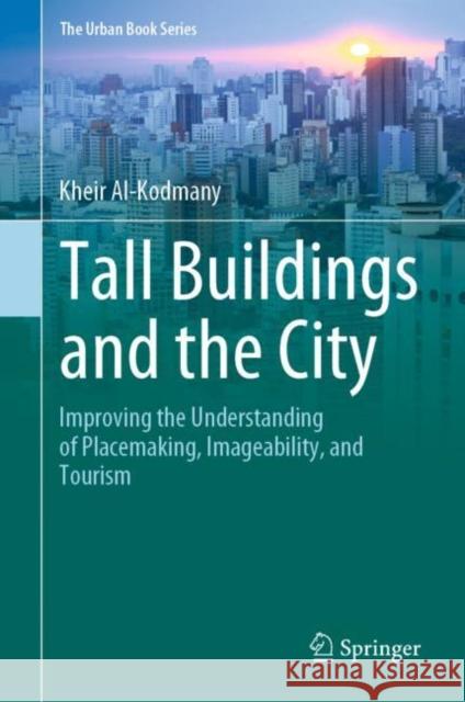 Tall Buildings and the City: Improving the Understanding of Placemaking, Imageability, and Tourism Al-Kodmany, Kheir 9789811560286 Springer - książka