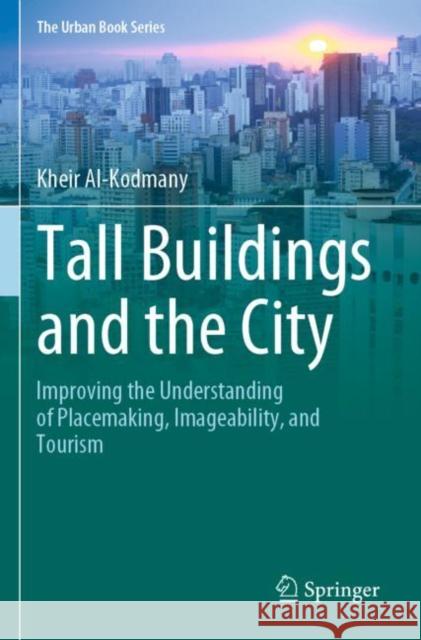 Tall Buildings and the City: Improving the Understanding of Placemaking, Imageability, and Tourism Kheir Al-Kodmany 9789811560316 Springer - książka