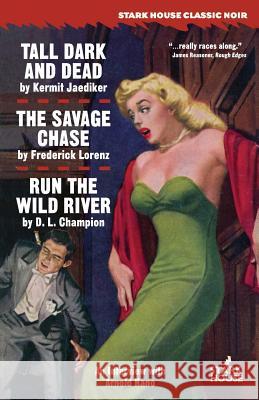 Tall, Dark and Dead / The Savage Chase / Run the Wild River Kermit Jaediker Frederick Lorenz D. L. Champion 9781944520755 Stark House Press - książka