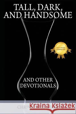 Tall, Dark, and Handsome and Other Devotionals Christopher Hall 9781478709923 Outskirts Press - książka