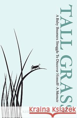 Tall Grass: A baby boomers struggle to discover himself - a memoir Grinkmeyer, Kerry 9781452893914 Createspace - książka