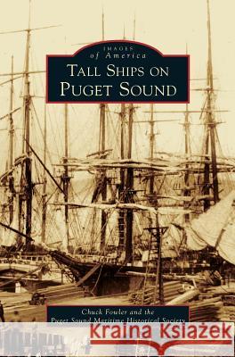 Tall Ships on Puget Sound Chuck Fowler Puget Sound Maritime Historical Society 9781531629632 Arcadia Library Editions - książka
