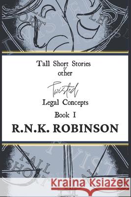 Tall Short Stories and other Twisted Legal Concepts: Book I R. N. K. Robinson 9780648794707 V.Pisces Publishing & Printing - książka