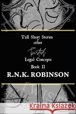 Tall Short Stories and other Twisted Legal Concepts: Book II R. N. K. Robinson 9780648794714 V.Pisces Publishing & Printing - książka